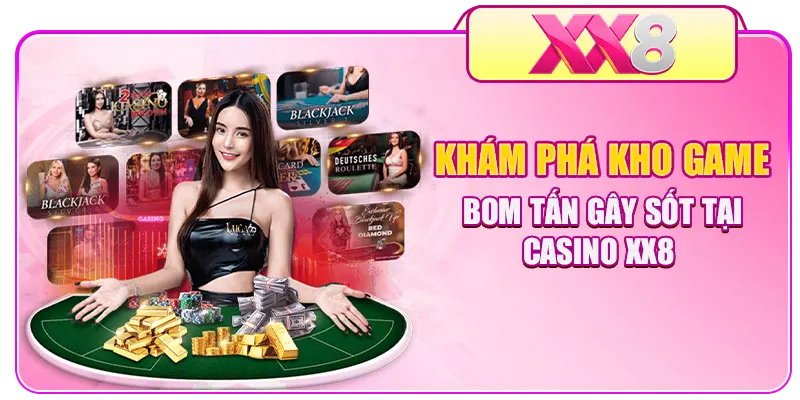 Khám phá kho game bom tấn gây sốt tại Casino XX8 